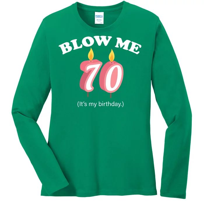 Blow Me It's My 70th Birthday Ladies Long Sleeve Shirt