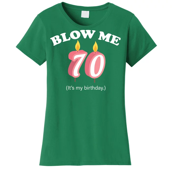 Blow Me It's My 70th Birthday Women's T-Shirt