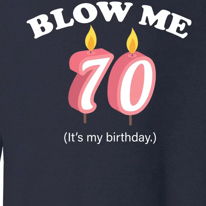 Blow Me It's My 70th Birthday Toddler Sweatshirt