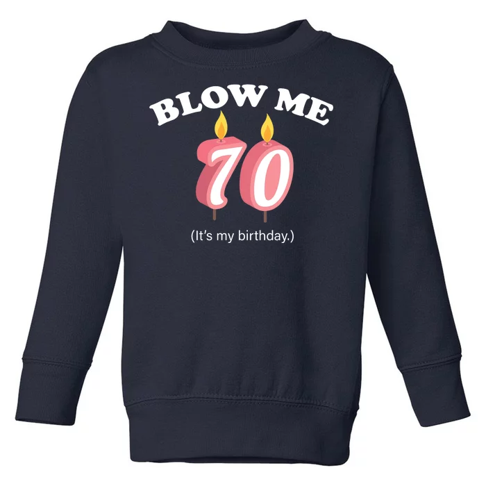 Blow Me It's My 70th Birthday Toddler Sweatshirt