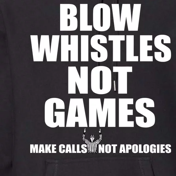 Blow Whistles Not Games Premium Hoodie