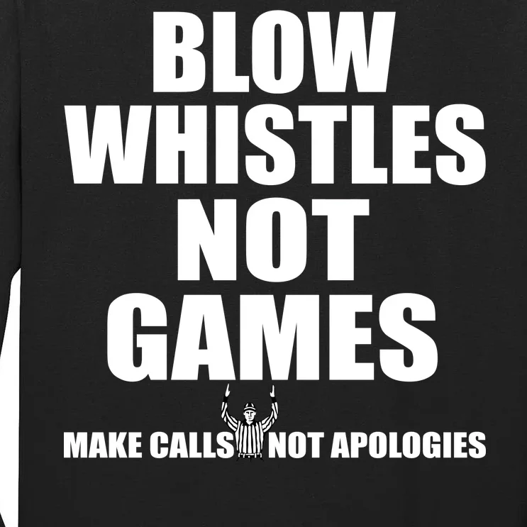 Blow Whistles Not Games Tall Long Sleeve T-Shirt