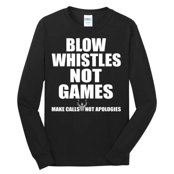 Blow Whistles Not Games Tall Long Sleeve T-Shirt