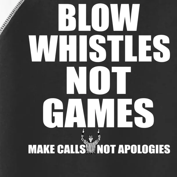 Blow Whistles Not Games Toddler Fine Jersey T-Shirt