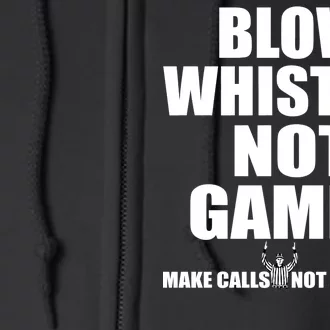 Blow Whistles Not Games Full Zip Hoodie