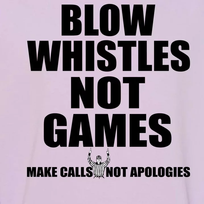 Blow Whistles Not Games Garment-Dyed Sweatshirt