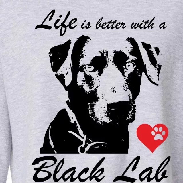 Black Labrador Retriever Life Is Better With Lab Mom Funny Gift Funny Gift Cropped Pullover Crew