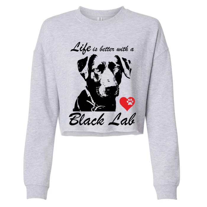 Black Labrador Retriever Life Is Better With Lab Mom Funny Gift Funny Gift Cropped Pullover Crew