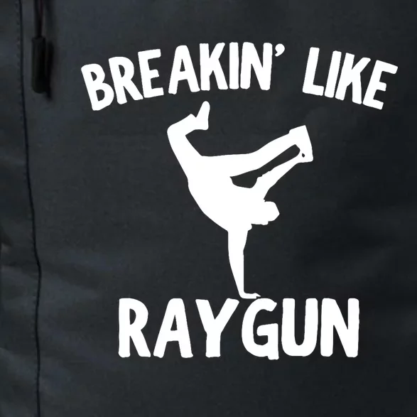 Breakin Like Raygun Viral B Girl Breakdancing Gifts Daily Commute Backpack