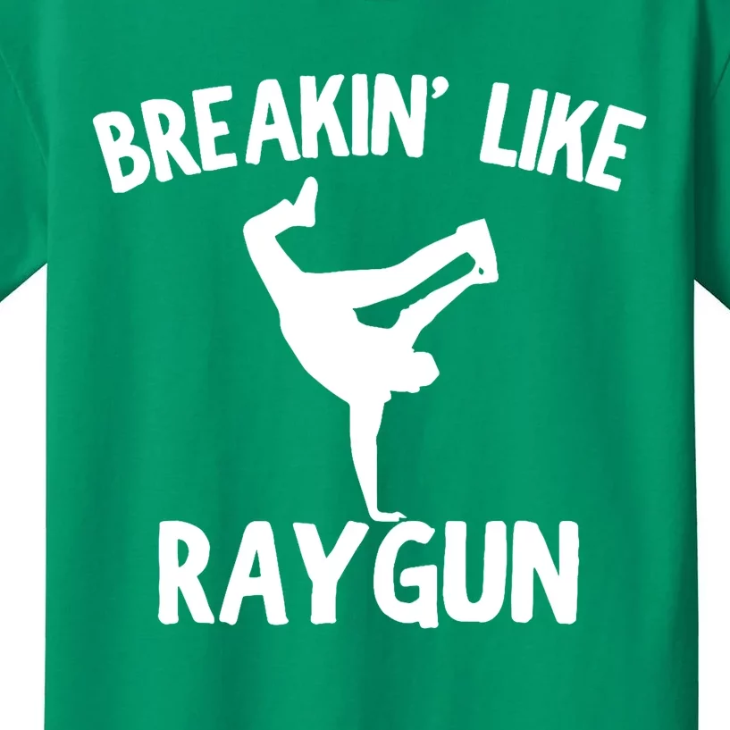 Breakin Like Raygun Viral B Girl Breakdancing Gifts Kids T-Shirt