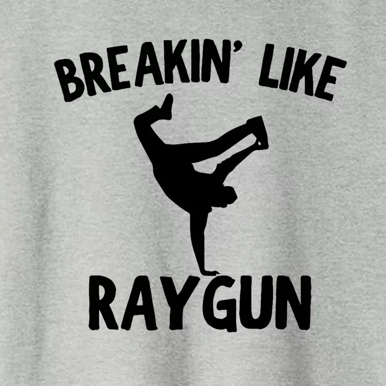 Breakin Like Raygun Viral B Girl Breakdancing Gifts Women's Crop Top Tee