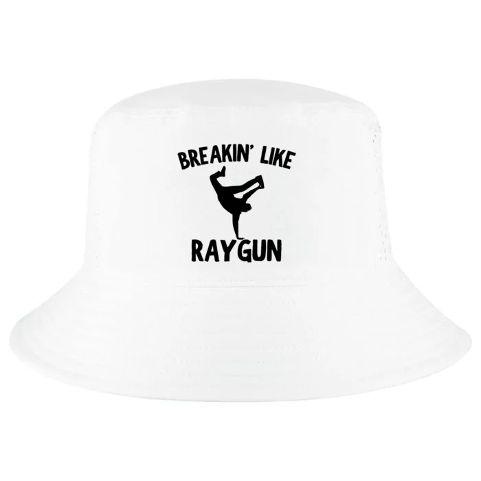 Breakin Like Raygun Viral B Girl Breakdancing Gifts Cool Comfort Performance Bucket Hat