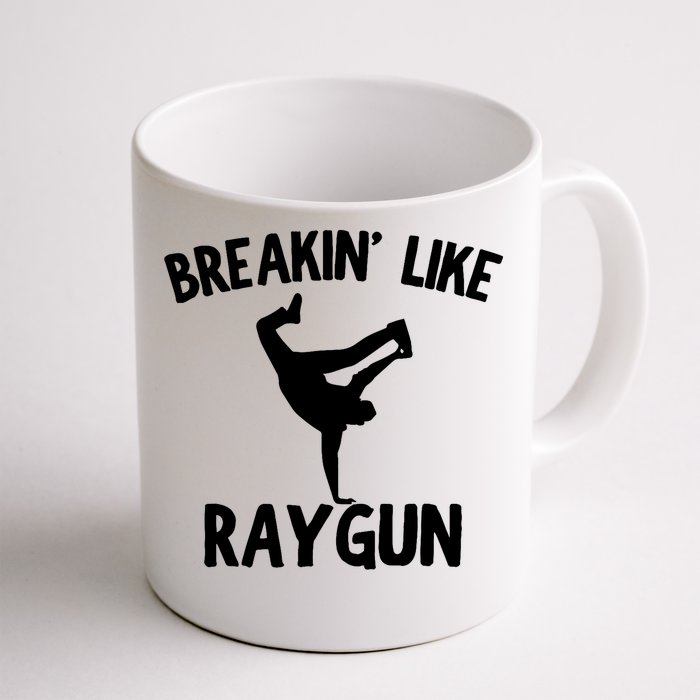 Breakin Like Raygun Viral B Girl Breakdancing Gifts Front & Back Coffee Mug