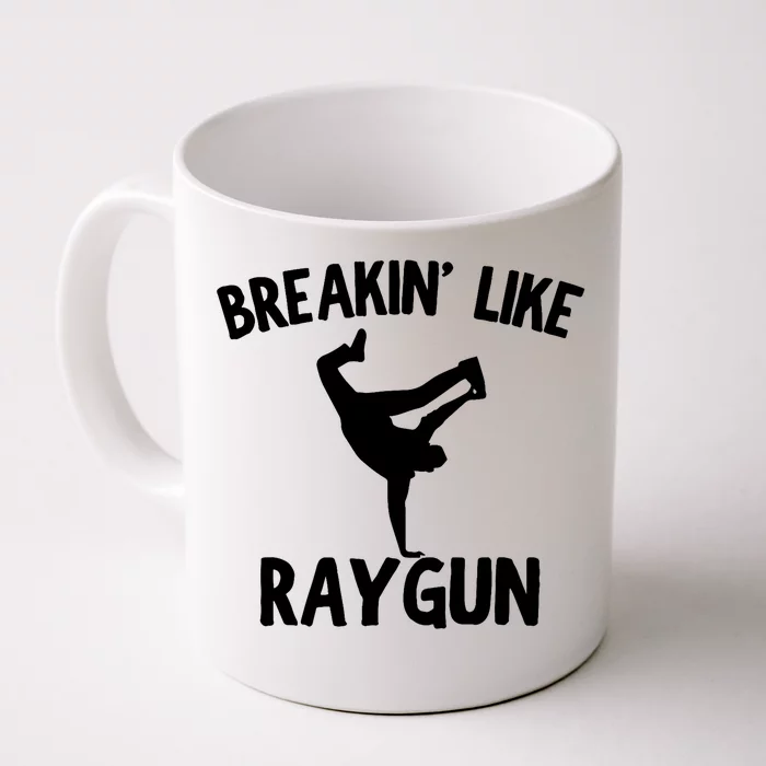 Breakin Like Raygun Viral B Girl Breakdancing Gifts Front & Back Coffee Mug