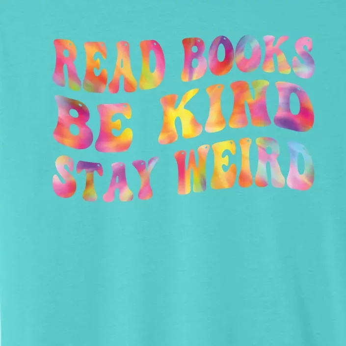 Book Lover Read Books Be Kind Stay Weird Funny Quote Cute Gift ChromaSoft Performance T-Shirt