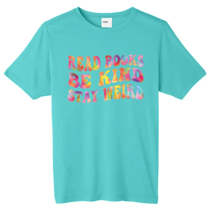 Book Lover Read Books Be Kind Stay Weird Funny Quote Cute Gift ChromaSoft Performance T-Shirt