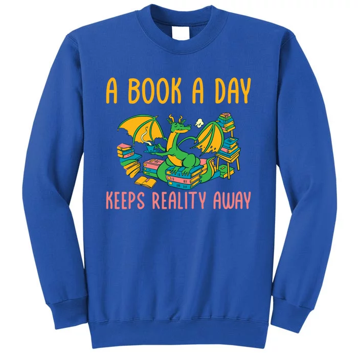 Book Lover Reading A Book A Day Keeps Reality Away Bookworm Gift Tall Sweatshirt