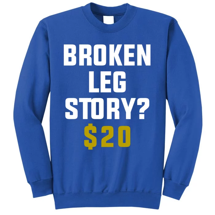 Broken Leg Story $20 Gift Tall Sweatshirt