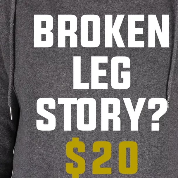 Broken Leg Story $20 Gift Womens Funnel Neck Pullover Hood