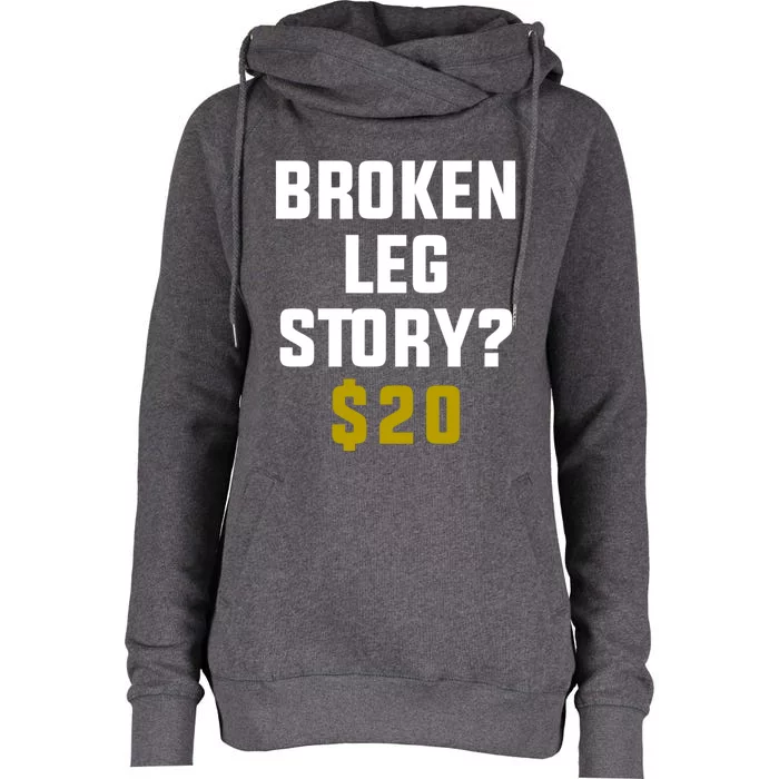 Broken Leg Story $20 Gift Womens Funnel Neck Pullover Hood