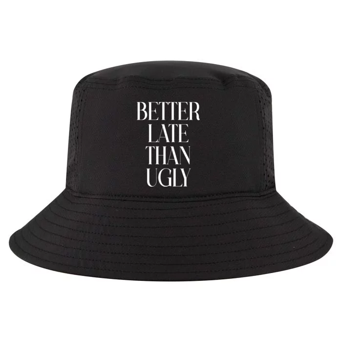 Better Late Than Ugly Cool Comfort Performance Bucket Hat