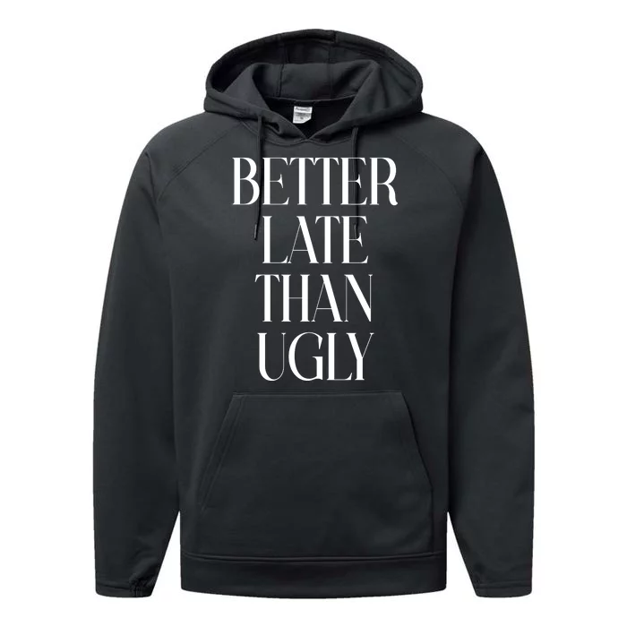 Better Late Than Ugly Performance Fleece Hoodie