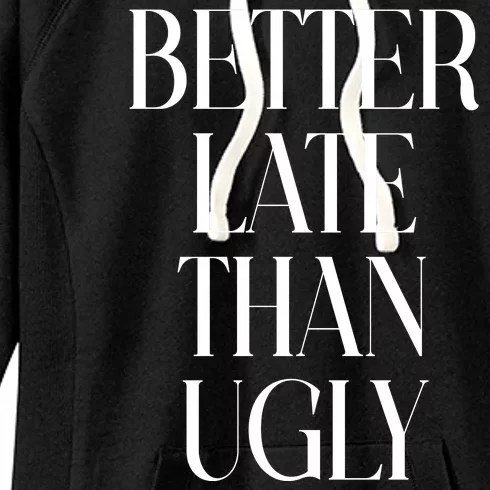 Better Late Than Ugly Women's Fleece Hoodie