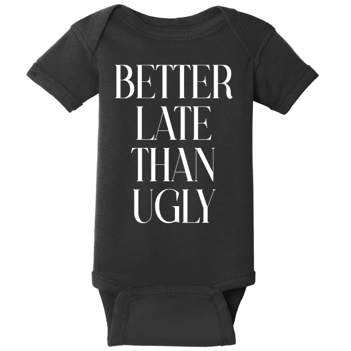 Better Late Than Ugly Baby Bodysuit