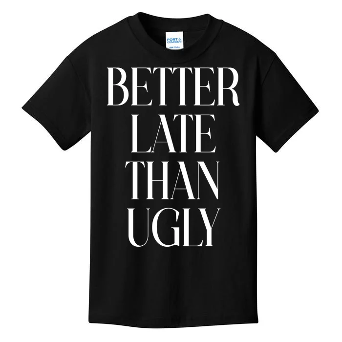 Better Late Than Ugly Kids T-Shirt