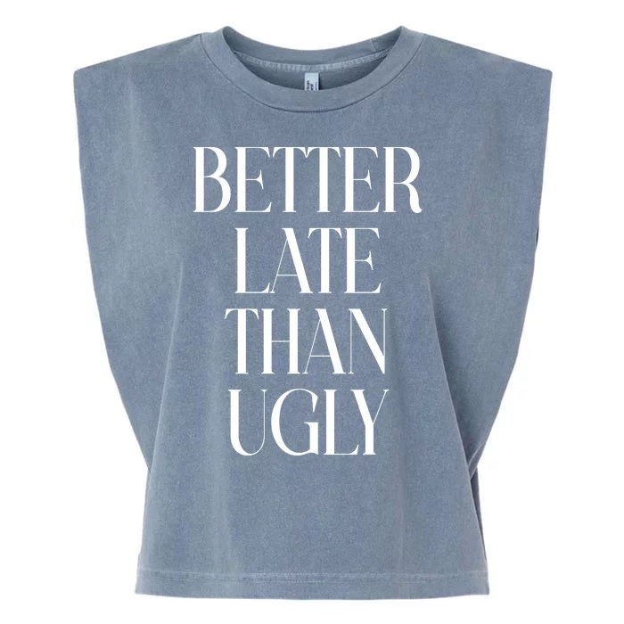 Better Late Than Ugly Garment-Dyed Women's Muscle Tee