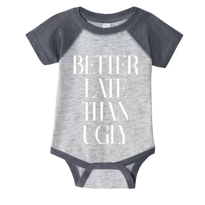 Better Late Than Ugly Infant Baby Jersey Bodysuit