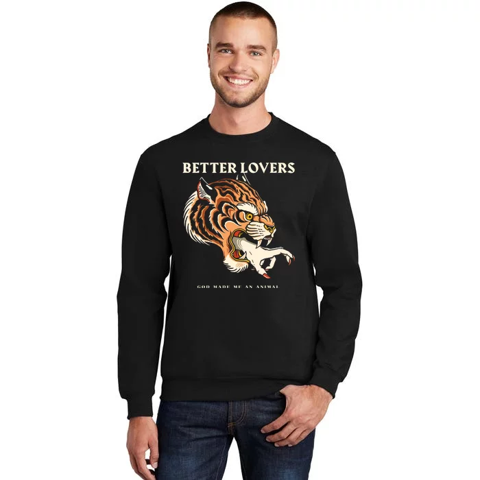 Better Lovers Tiger Hand God Made Me An Animal Tall Sweatshirt