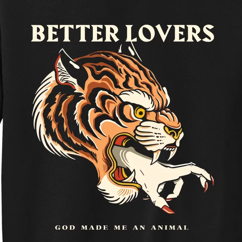 Better Lovers Tiger Hand God Made Me An Animal Tall Sweatshirt