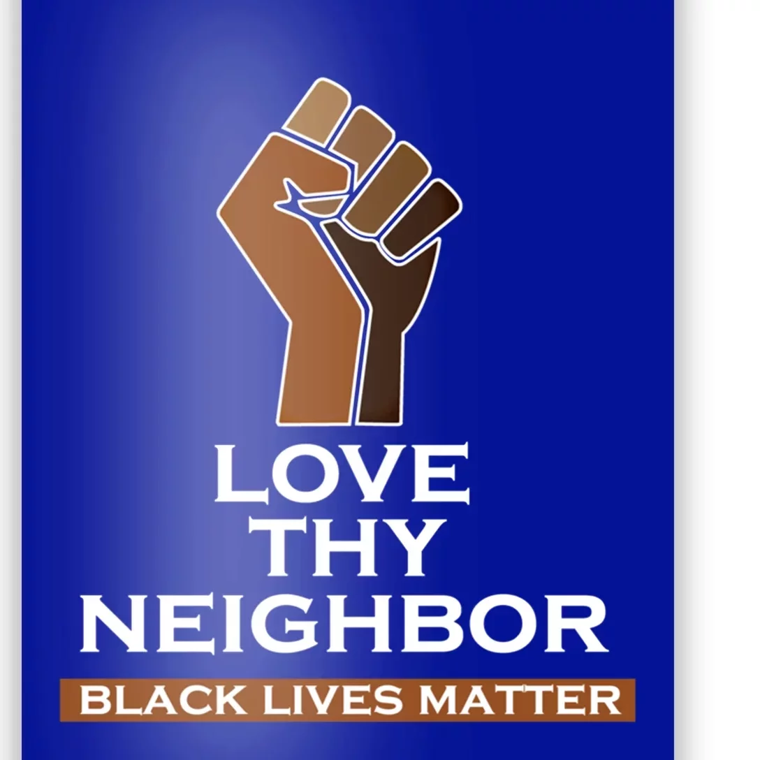 Blm Love Thy Neighbor Black Lives Always Matter Gift Poster