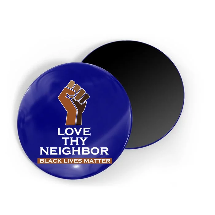 Blm Love Thy Neighbor Black Lives Always Matter Cute Gift Magnet