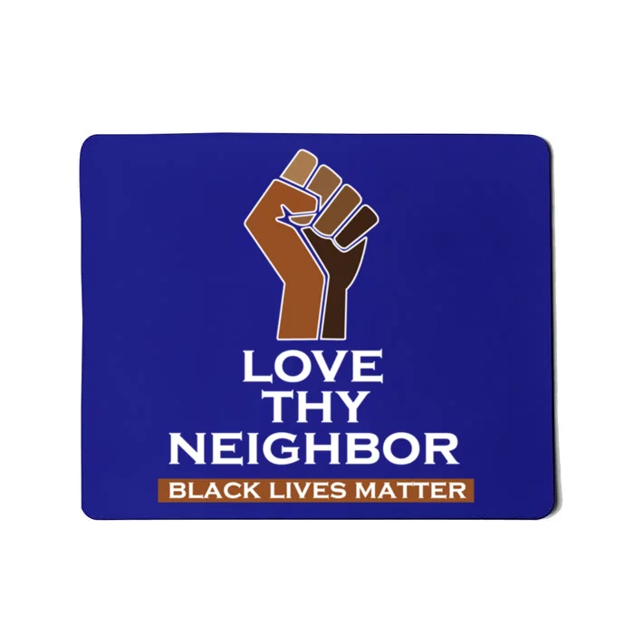 Blm Love Thy Neighbor Black Lives Always Matter Cute Gift Mousepad