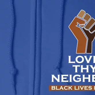 Blm Love Thy Neighbor Black Lives Always Matter Cute Gift Full Zip Hoodie