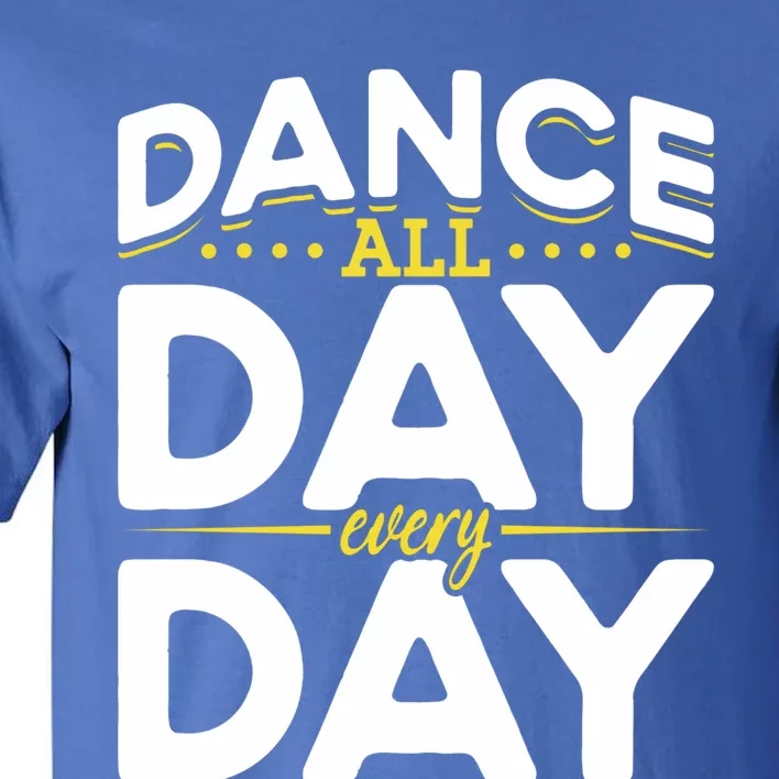 Ballet Lovers Teen Dancers Dance Lovers Dance All Day Cute Gift Tall T-Shirt