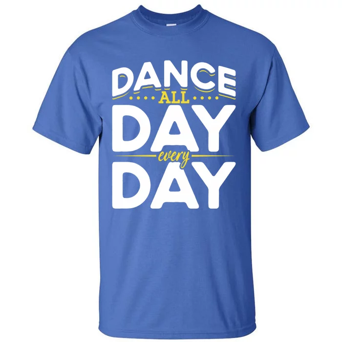 Ballet Lovers Teen Dancers Dance Lovers Dance All Day Cute Gift Tall T-Shirt