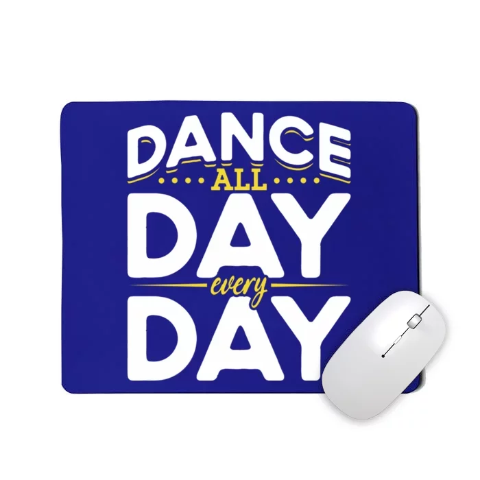 Ballet Lovers Teen Dancers Dance Lovers Dance All Day Cute Gift Mousepad