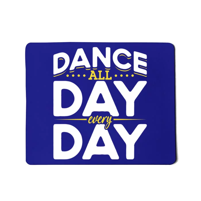 Ballet Lovers Teen Dancers Dance Lovers Dance All Day Cute Gift Mousepad