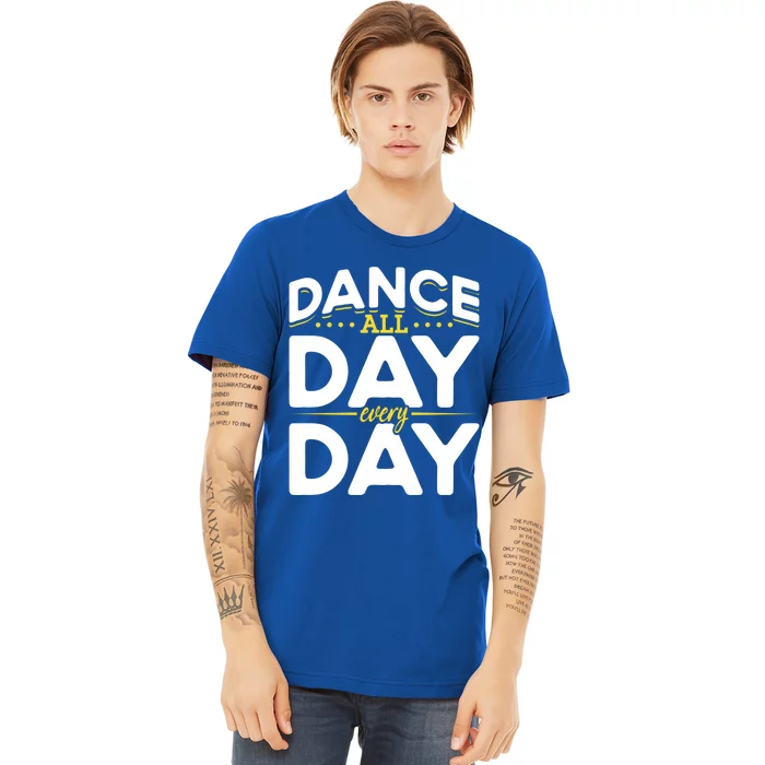 Ballet Lovers Teen Dancers Dance Lovers Dance All Day Cute Gift Premium T-Shirt