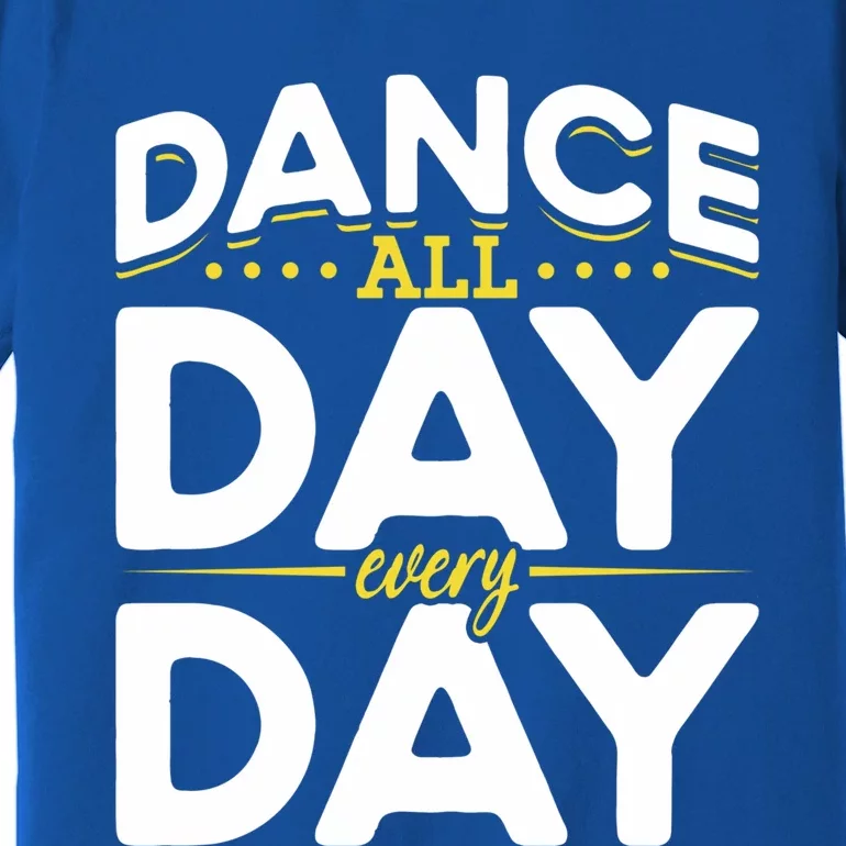 Ballet Lovers Teen Dancers Dance Lovers Dance All Day Cute Gift Premium T-Shirt