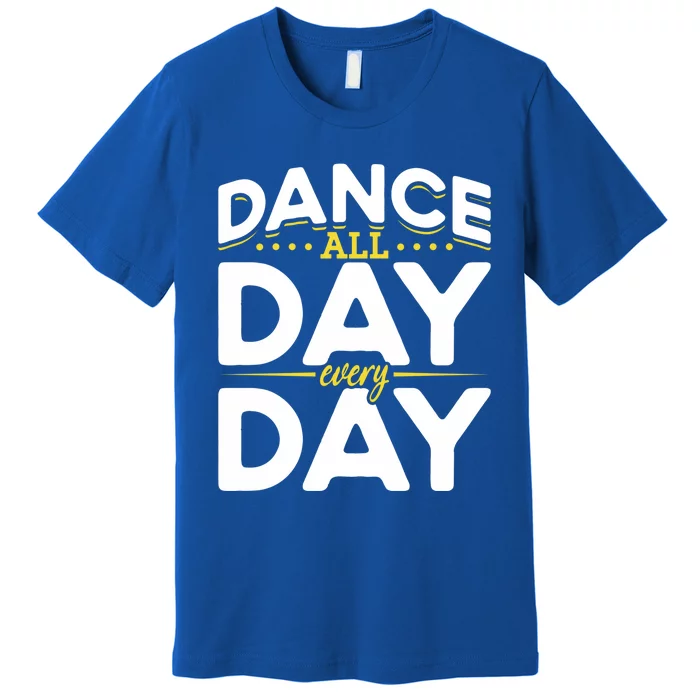 Ballet Lovers Teen Dancers Dance Lovers Dance All Day Cute Gift Premium T-Shirt