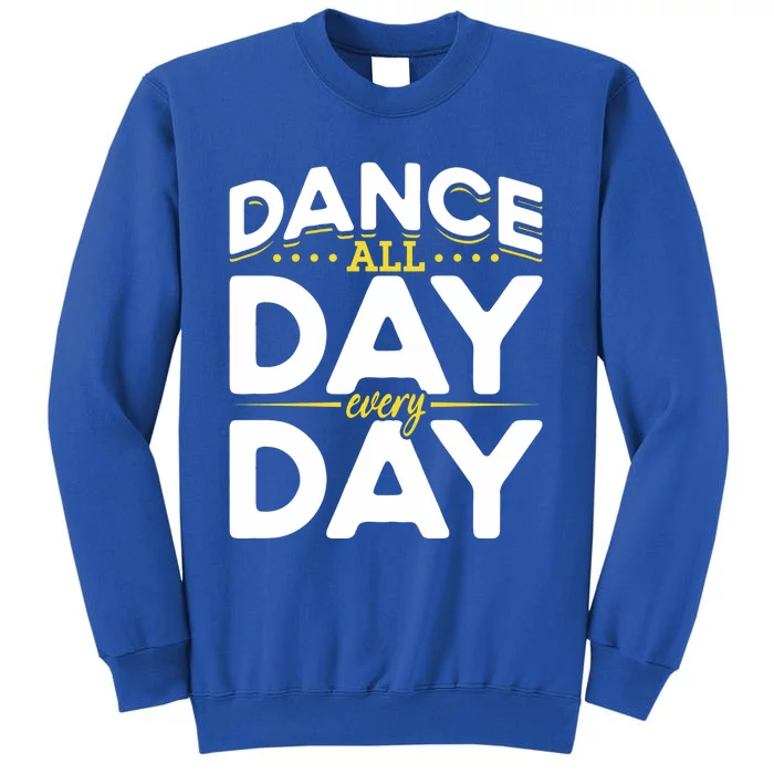 Ballet Lovers Teen Dancers Dance Lovers Dance All Day Cute Gift Tall Sweatshirt