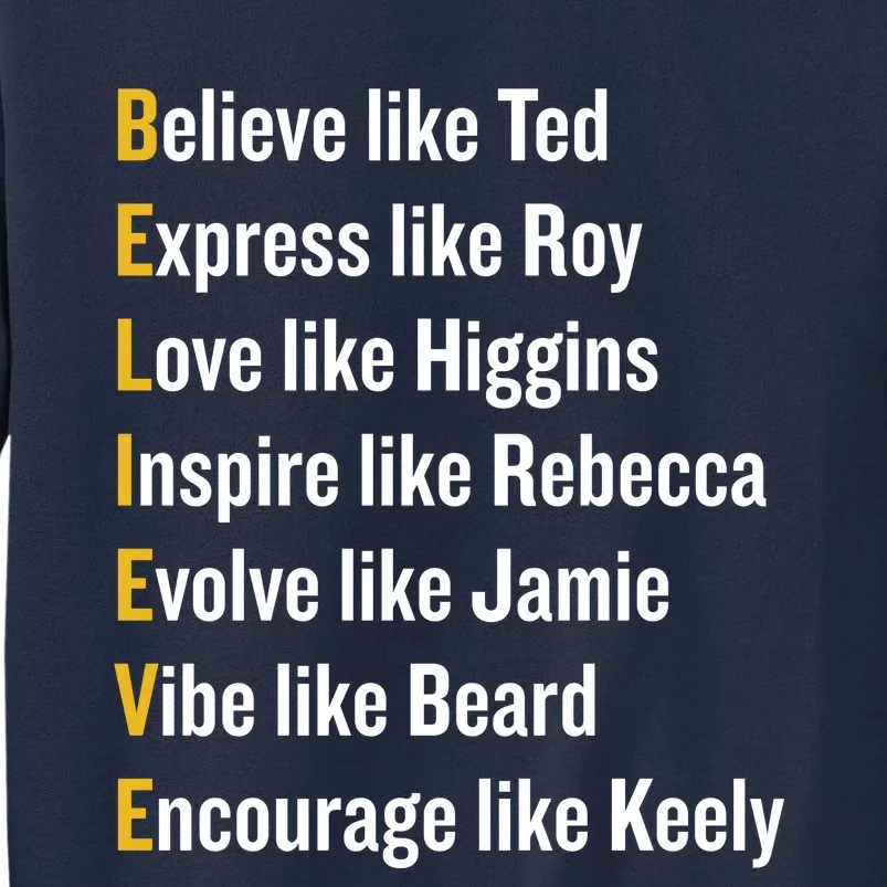 Believe Like Ted Express Like Roy Love Like Higgins Inspire Like Rebecca Evolve Tall Sweatshirt