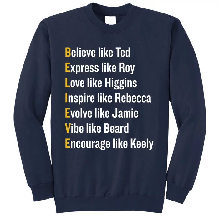 Believe Like Ted Express Like Roy Love Like Higgins Inspire Like Rebecca Evolve Tall Sweatshirt