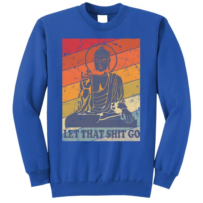 Buddha Let That Shit Go Cute Gift Vintage Distressed Cool Gift Tall Sweatshirt