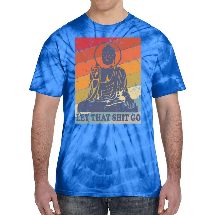 Buddha Let That Shit Go Cute Gift Vintage Distressed Cool Gift Tie-Dye T-Shirt