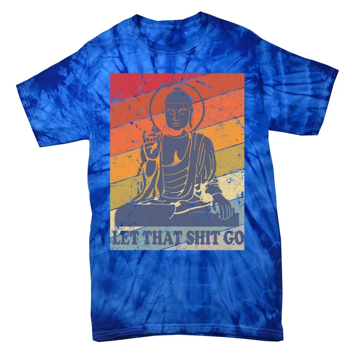 Buddha Let That Shit Go Cute Gift Vintage Distressed Cool Gift Tie-Dye T-Shirt